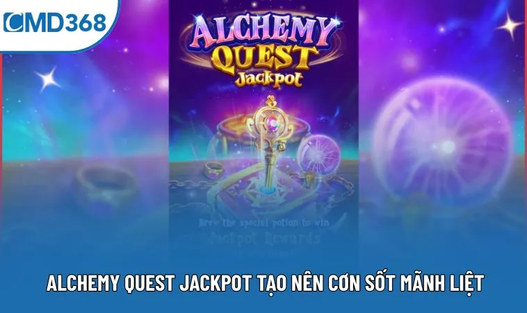 Alchemy Quest Jackpot tạo nên cơn sốt mãnh liệt