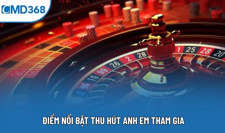 Điểm nổi bật thu hút anh em tham gia