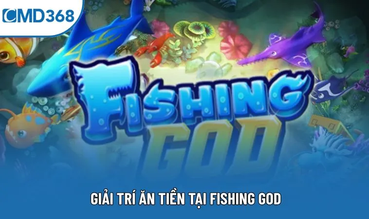 Giải trí ăn tiền tại Fishing God