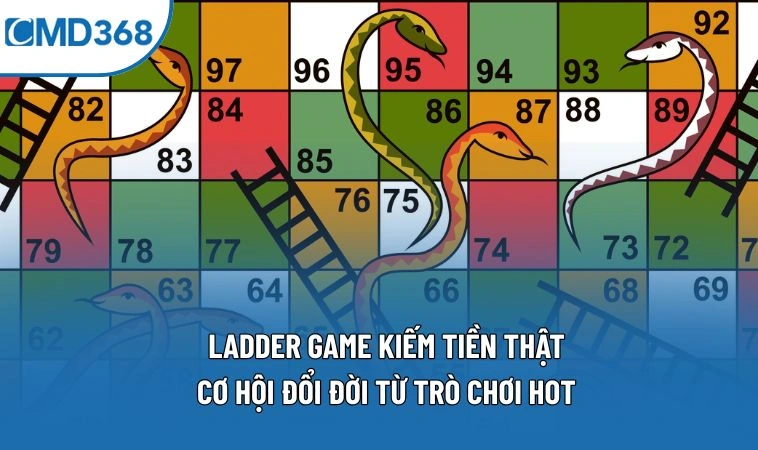 LADDER GAME Kiếm Tiền Thật: Cơ Hội Đổi Đời Từ Trò Chơi Hot
