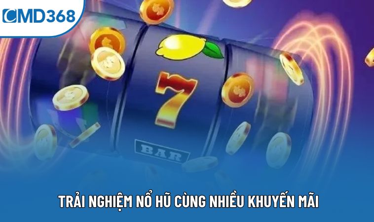 Trải nghiệm nổ hũ cùng nhiều khuyến mãi