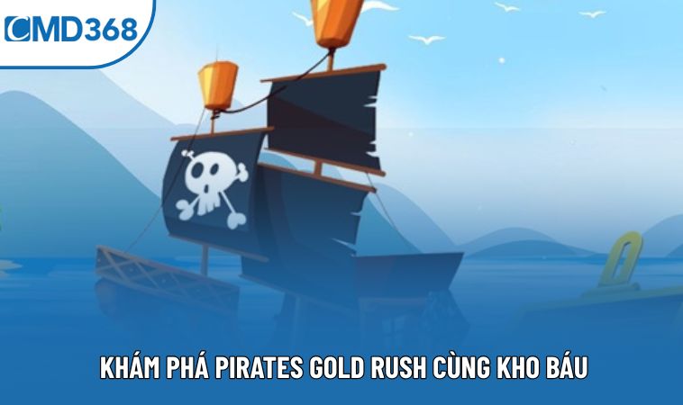 Khám phá Pirates Gold Rush cùng kho báu