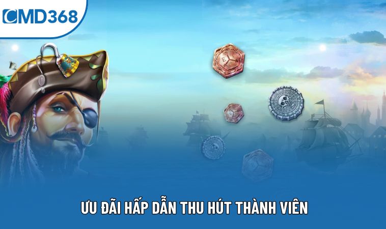 Ưu đãi hấp dẫn thu hút thành viên