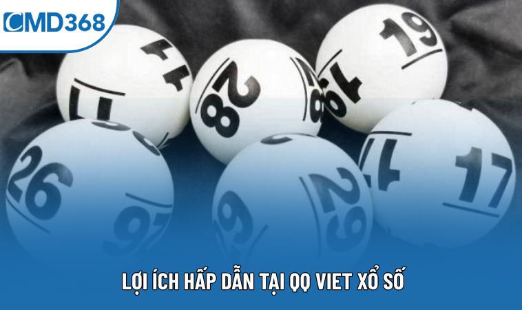 Lợi ích hấp dẫn tại QQ Viet xổ số
