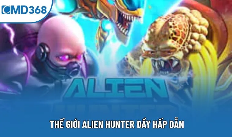 Thế giới Alien Hunter đầy hấp dẫn