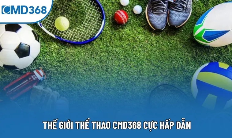 Thế giới thể thao CMD368 cực hấp dẫn Thế giới thể thao CMD368 cực hấp dẫn