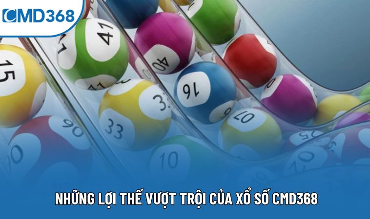 Những lợi thế vượt trội của xổ số CMD368
